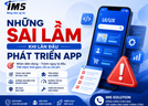 Những Sai Lầm Khi Lần Đầu Phát Triển App Và Cách Tránh Để Tiết Kiệm Chi Phí